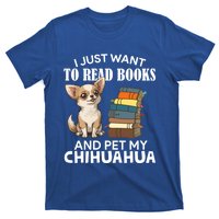 I Just Want To Read Books And Pet My Chihuahua Dog Pet Lover Gift T-Shirt