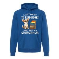 I Just Want To Read Books And Pet My Chihuahua Dog Pet Lover Gift Premium Hoodie