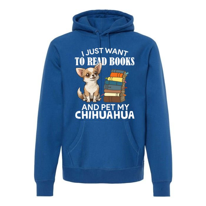 I Just Want To Read Books And Pet My Chihuahua Dog Pet Lover Gift Premium Hoodie