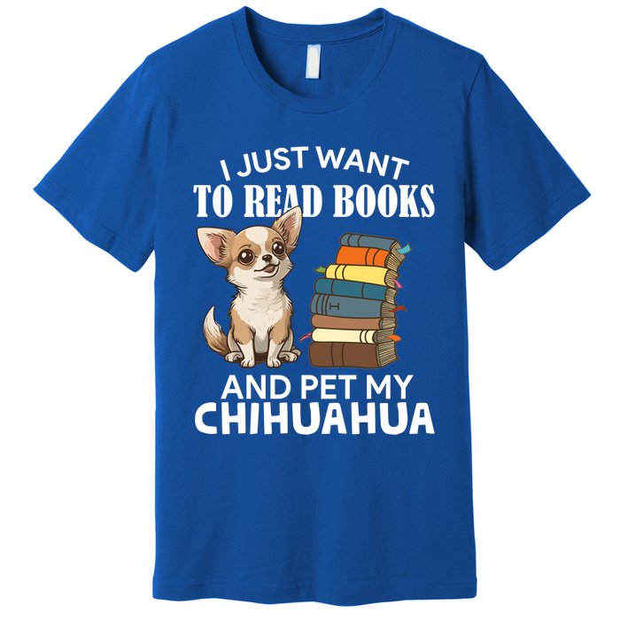 I Just Want To Read Books And Pet My Chihuahua Dog Pet Lover Gift Premium T-Shirt