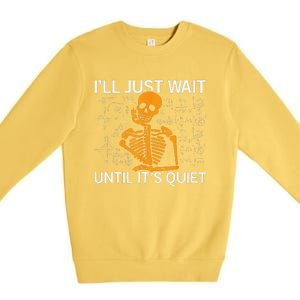 ILl Just Wait Until ItS Quiet Halloween Costume Teacher Premium Crewneck Sweatshirt