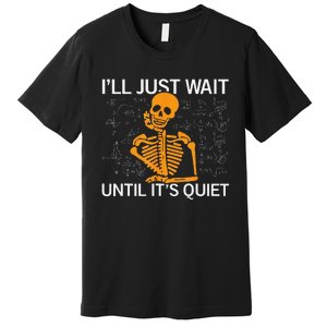 ILl Just Wait Until ItS Quiet Halloween Costume Teacher Premium T-Shirt