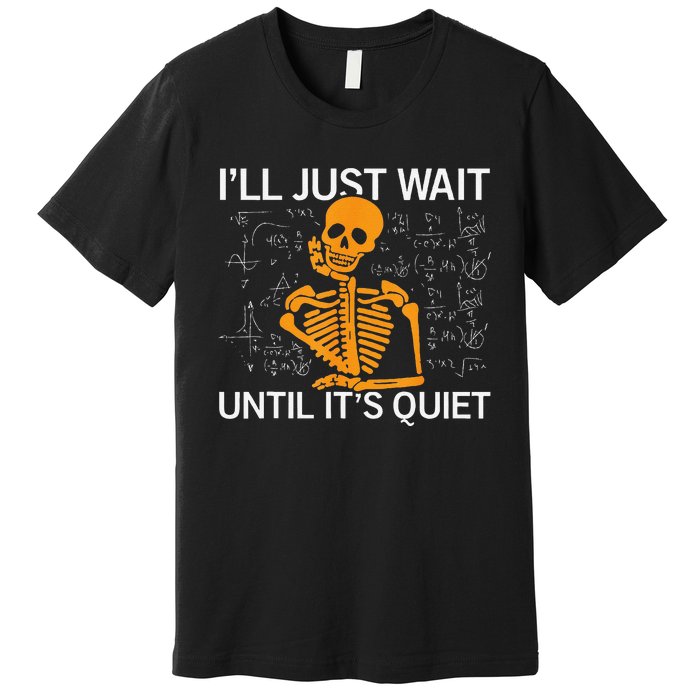 ILl Just Wait Until ItS Quiet Halloween Costume Teacher Premium T-Shirt