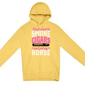 I Just Want To Smoke Cigars And Pet My Horse Gift Premium Pullover Hoodie