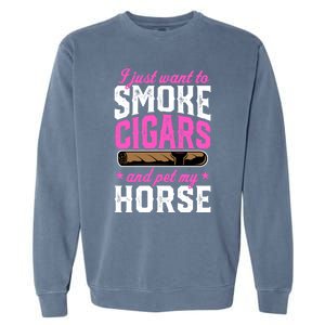 I Just Want To Smoke Cigars And Pet My Horse Gift Garment-Dyed Sweatshirt