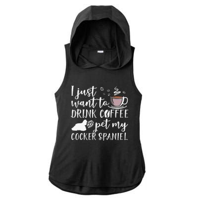 I Just Want To Drink Coffee And My Cocker Spaniel Dog Ladies PosiCharge Tri-Blend Wicking Draft Hoodie Tank