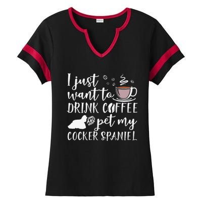 I Just Want To Drink Coffee And My Cocker Spaniel Dog Ladies Halftime Notch Neck Tee