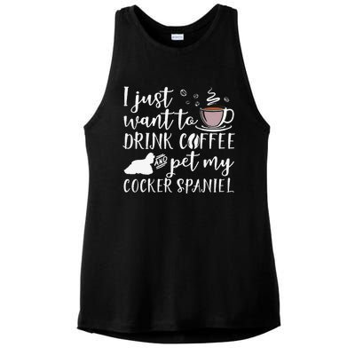 I Just Want To Drink Coffee And My Cocker Spaniel Dog Ladies PosiCharge Tri-Blend Wicking Tank