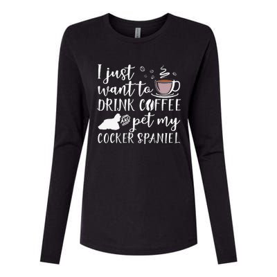 I Just Want To Drink Coffee And My Cocker Spaniel Dog Womens Cotton Relaxed Long Sleeve T-Shirt