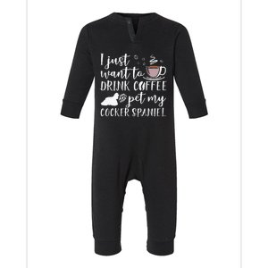 I Just Want To Drink Coffee And My Cocker Spaniel Dog Infant Fleece One Piece