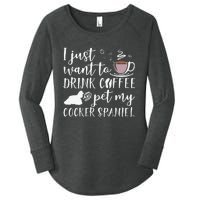 I Just Want To Drink Coffee And My Cocker Spaniel Dog Women's Perfect Tri Tunic Long Sleeve Shirt