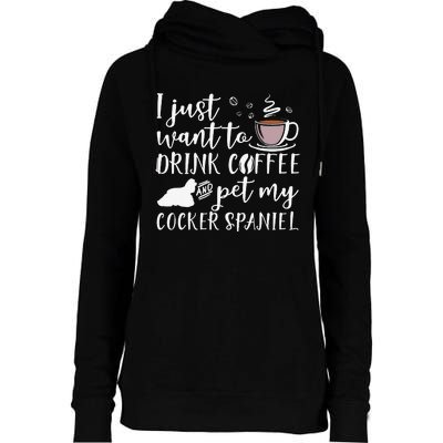 I Just Want To Drink Coffee And My Cocker Spaniel Dog Womens Funnel Neck Pullover Hood