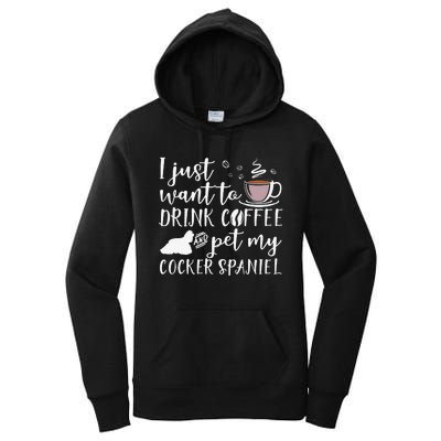 I Just Want To Drink Coffee And My Cocker Spaniel Dog Women's Pullover Hoodie