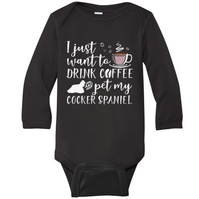 I Just Want To Drink Coffee And My Cocker Spaniel Dog Baby Long Sleeve Bodysuit