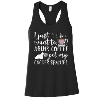 I Just Want To Drink Coffee And My Cocker Spaniel Dog Women's Racerback Tank