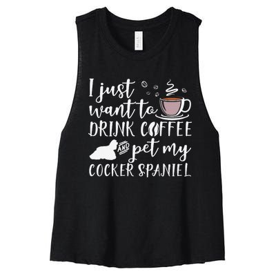 I Just Want To Drink Coffee And My Cocker Spaniel Dog Women's Racerback Cropped Tank