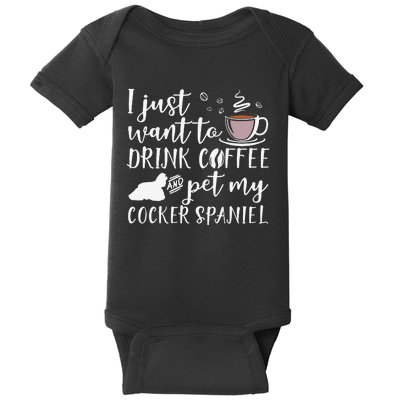 I Just Want To Drink Coffee And My Cocker Spaniel Dog Baby Bodysuit