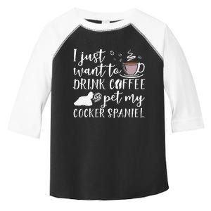 I Just Want To Drink Coffee And My Cocker Spaniel Dog Toddler Fine Jersey T-Shirt