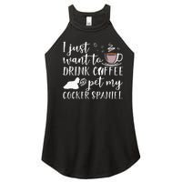 I Just Want To Drink Coffee And My Cocker Spaniel Dog Women's Perfect Tri Rocker Tank