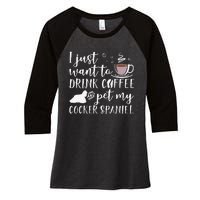 I Just Want To Drink Coffee And My Cocker Spaniel Dog Women's Tri-Blend 3/4-Sleeve Raglan Shirt