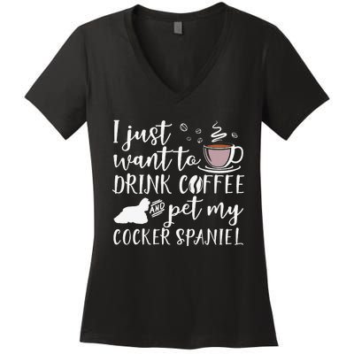 I Just Want To Drink Coffee And My Cocker Spaniel Dog Women's V-Neck T-Shirt