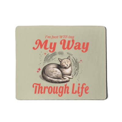 IM Just Wtfing My Way Through Life Funny Cat Meme Humorous Mousepad