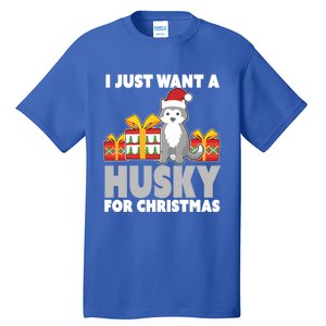 I Just Want A Husky For Christmas Cute Christmas Husky Great Gift Tall T-Shirt