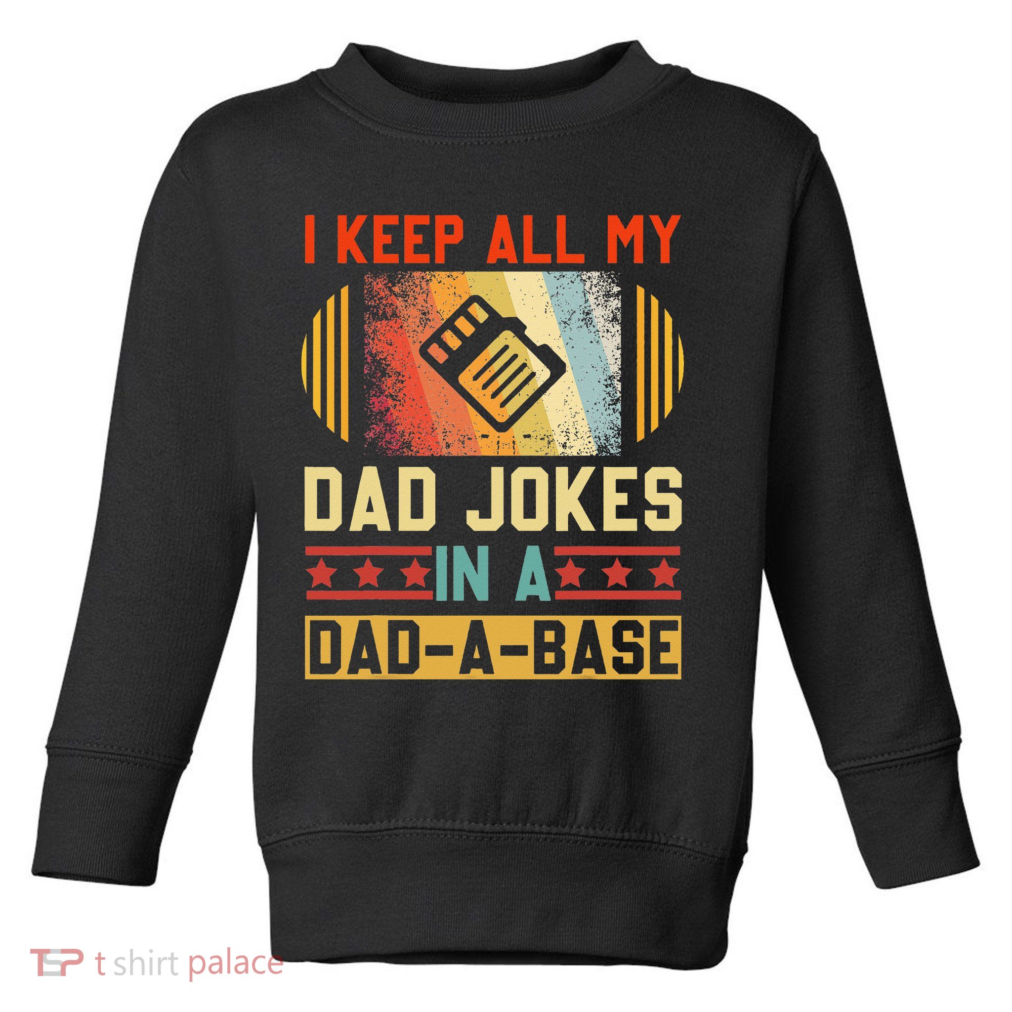 I Keep All My Dad Jokes In A DadABase Vintage Fathers Day Toddler Sweatshirt