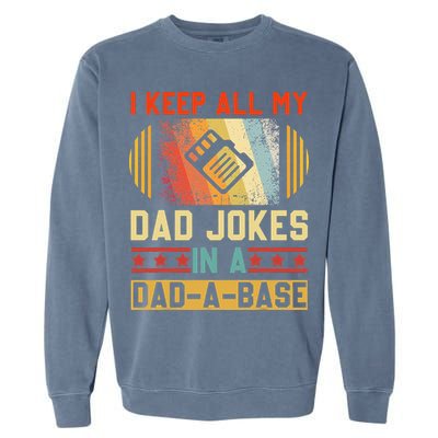 I Keep All My Dad Jokes In A DadABase Vintage Fathers Day Garment-Dyed Sweatshirt