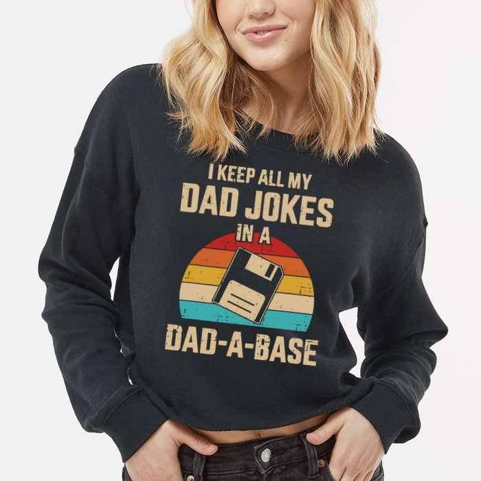 I Keep All My Dad Jokes In A Dad A Base Cropped Pullover Crew