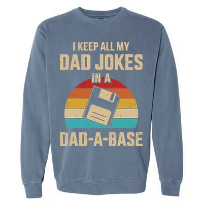 I Keep All My Dad Jokes In A Dad A Base Garment-Dyed Sweatshirt