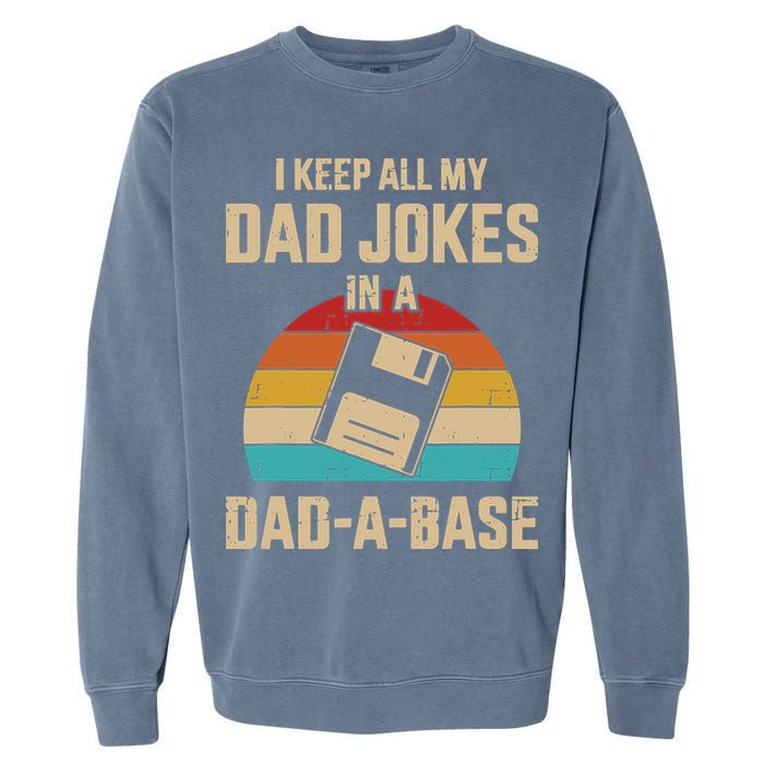 I Keep All My Dad Jokes In A Dad A Base Garment-Dyed Sweatshirt