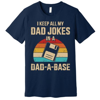 I Keep All My Dad Jokes In A Dad A Base Premium T-Shirt