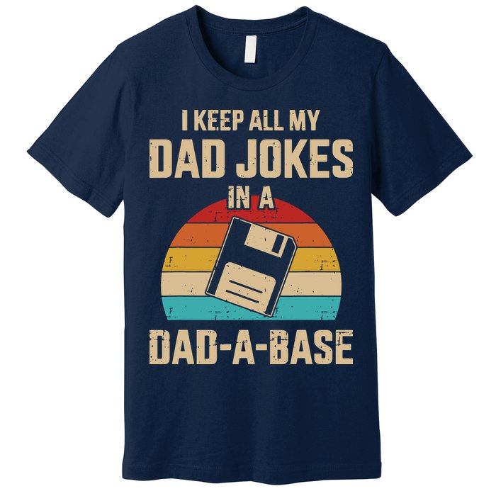 I Keep All My Dad Jokes In A Dad A Base Premium T-Shirt