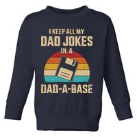 I Keep All My Dad Jokes In A Dad A Base Toddler Sweatshirt