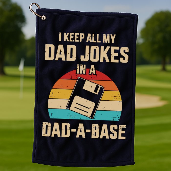 I Keep All My Dad Jokes In A Dad A Base Golf Towel