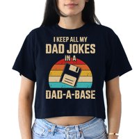 I Keep All My Dad Jokes In A Dad A Base Crop Top