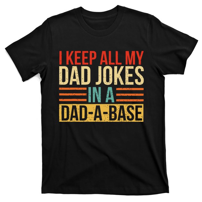 I Keep All My Dad Jokes In A Dadabase Fathers Day Gift T-Shirt