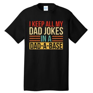 I Keep All My Dad Jokes In A Dadabase Fathers Day Gift Tall T-Shirt