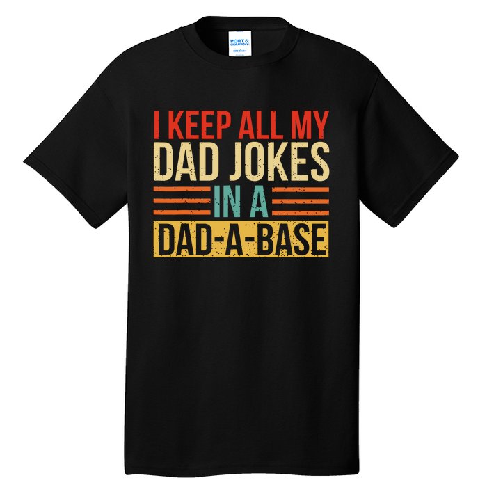 I Keep All My Dad Jokes In A Dadabase Fathers Day Gift Tall T-Shirt