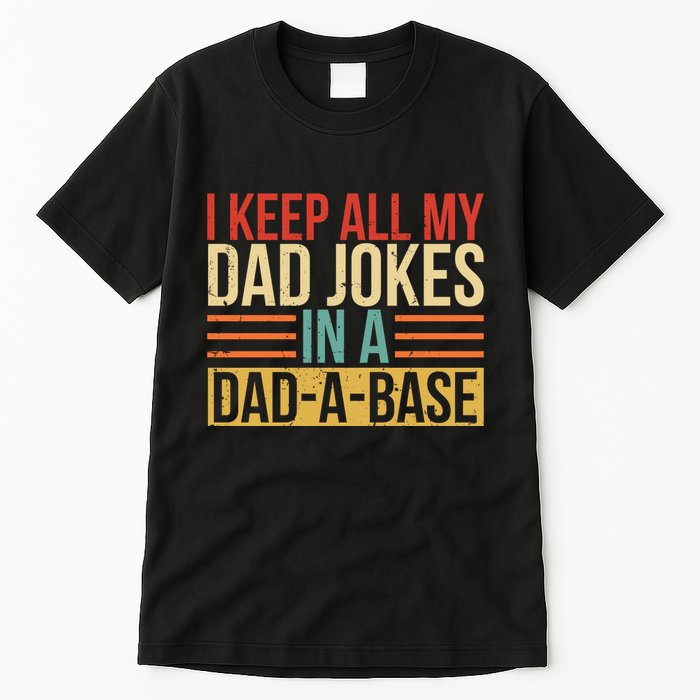 I Keep All My Dad Jokes In A Dadabase Tall T-Shirt