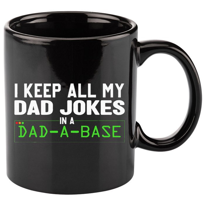 I Keep All My Dad Jokes In A Dad A Base Dad Sarcastic Funny 11oz C Handle Ceramic Mug