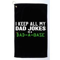 I Keep All My Dad Jokes In A Dad A Base Dad Sarcastic Funny Golf Towel