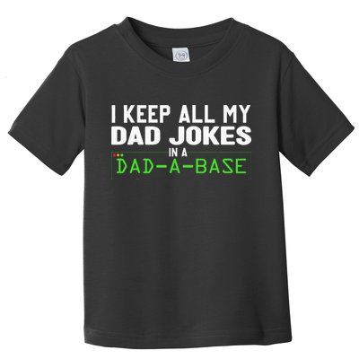 I Keep All My Dad Jokes In A Dad A Base Dad Sarcastic Funny Toddler T-Shirt