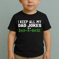 I Keep All My Dad Jokes In A Dad A Base Dad Sarcastic Funny Toddler T-Shirt