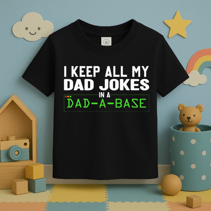 I Keep All My Dad Jokes In A Dad A Base Dad Sarcastic Funny Toddler T-Shirt
