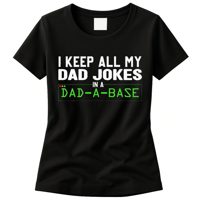 I Keep All My Dad Jokes In A Dad A Base Dad Sarcastic Funny Womens T-Shirt
