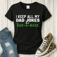 I Keep All My Dad Jokes In A Dad A Base Dad Sarcastic Funny Womens T-Shirt