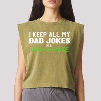 I Keep All My Dad Jokes In A Dad A Base Dad Sarcastic Funny Garment-Dyed Women's Muscle Tee