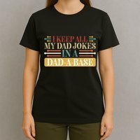 I Keep All My Dad Jokes In A Dad A Base T-Shirt